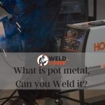 Can you Weld Pot Metal?