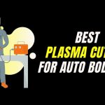 Best Plasma Cutters for Auto Bodywork in 2022 - Complete Reviews