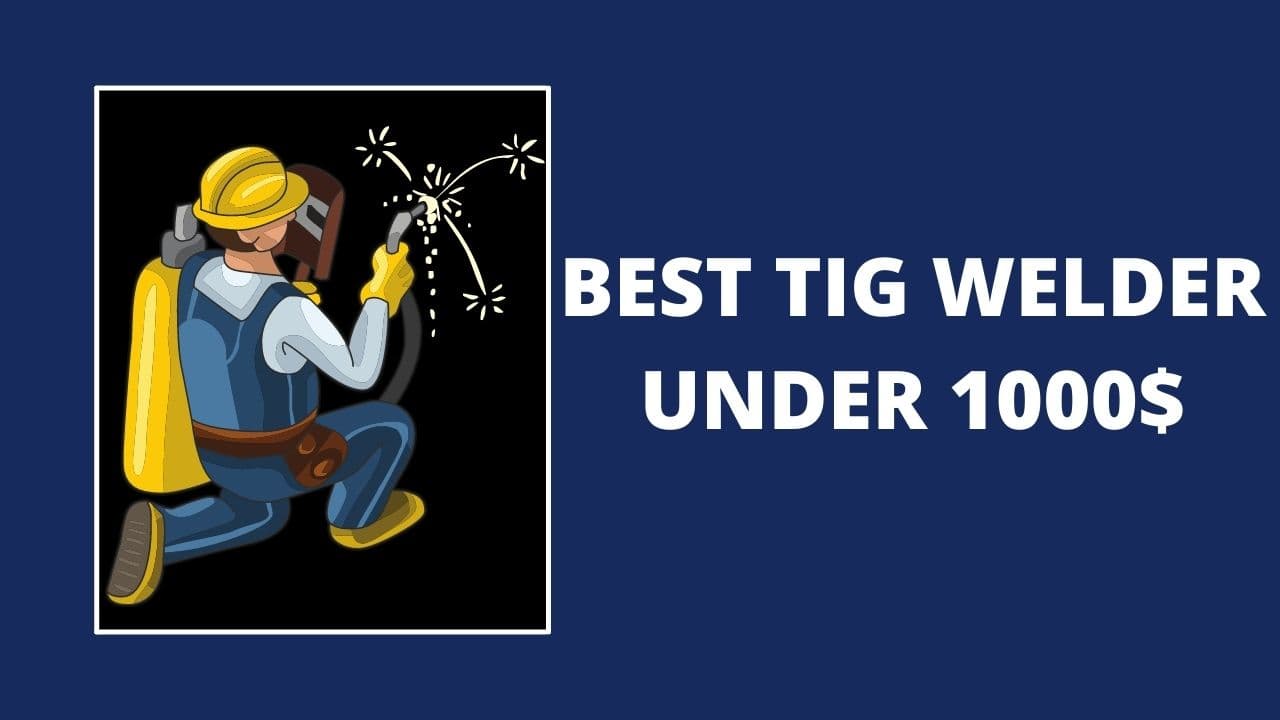 Best TIG welder under $1000