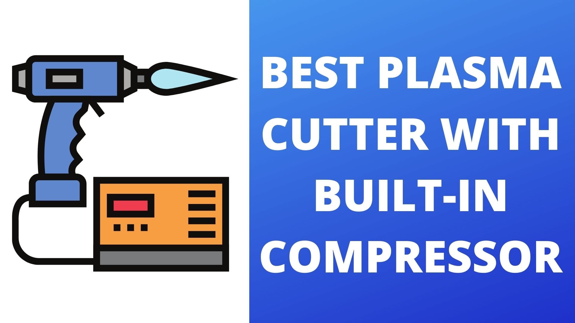 Best plasma cutter with built-in compressor