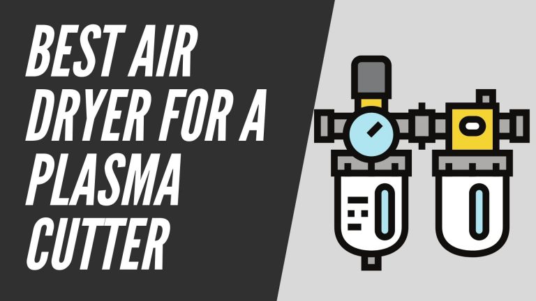 Best Air Dryer For A Plasma Cutter