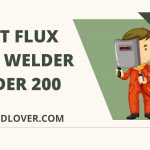 Best Flux Core Welder Under 200 - Reviews & Buying Guide 2023