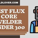 Best Flux Core Welder Under 300 - Reviews & Buying Guide 2023