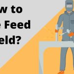 How to Wire Feed Weld