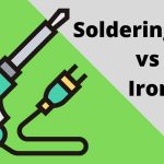 Soldering Gun Vs. Iron (Pros & Cons)- Which One Is Better For You?