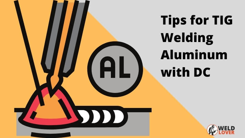 Tips for TIG Welding Aluminum with DC