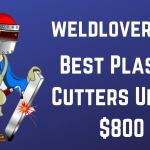 Best Plasma Cutters Under $800 - Reviews & Buying Guide 2023