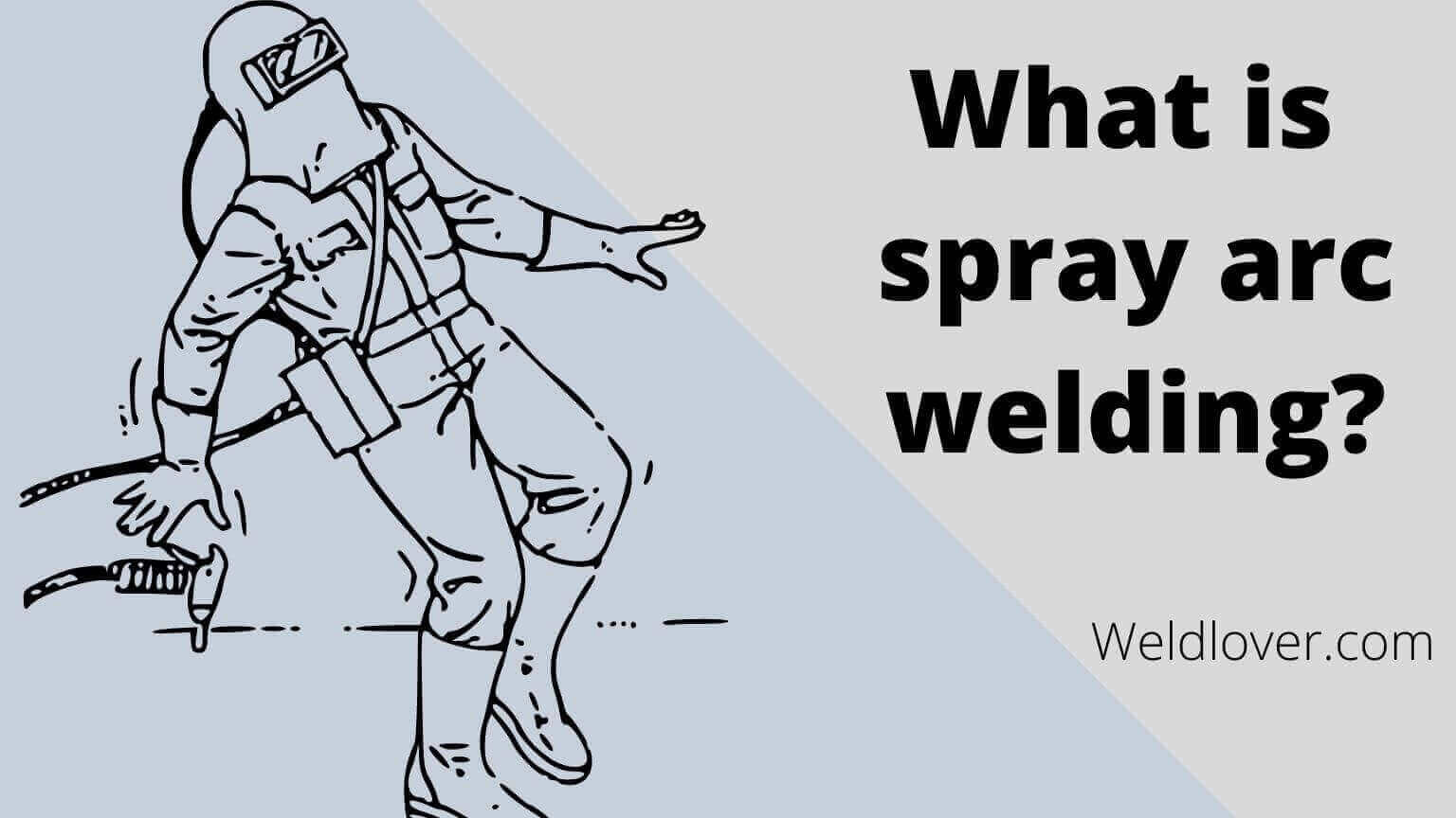 What is spray arc welding