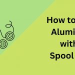 How to Weld Aluminum with a Spool Gun? Weldlover Guide