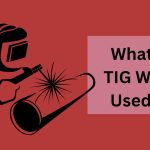 What Is A TIG Welder Used For
